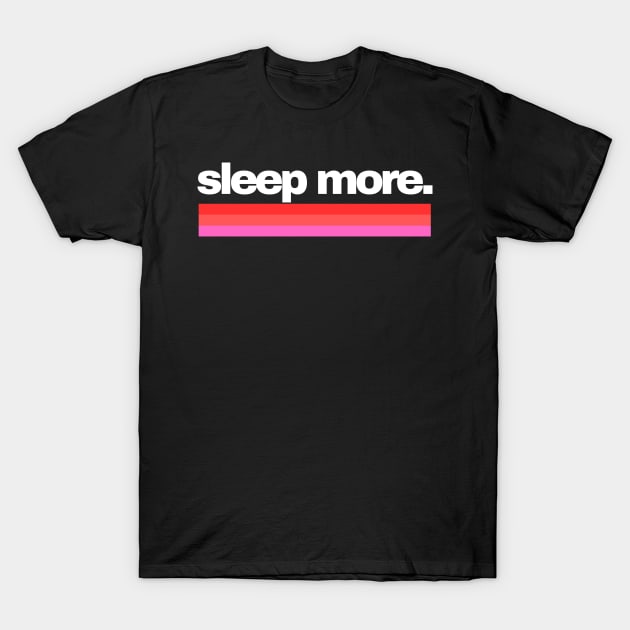 Sleep More Sleeping Rainbow - Pinks Sleeping T Shirt T-Shirt by SYDL